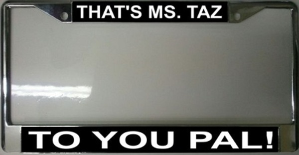 Thats Ms. Taz to You Pal License Plate Frame Free Screw Caps with this Frame