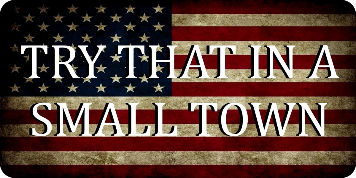 LPO8002 6 x 12 in. Try That in a Small Town on U.S. Flag