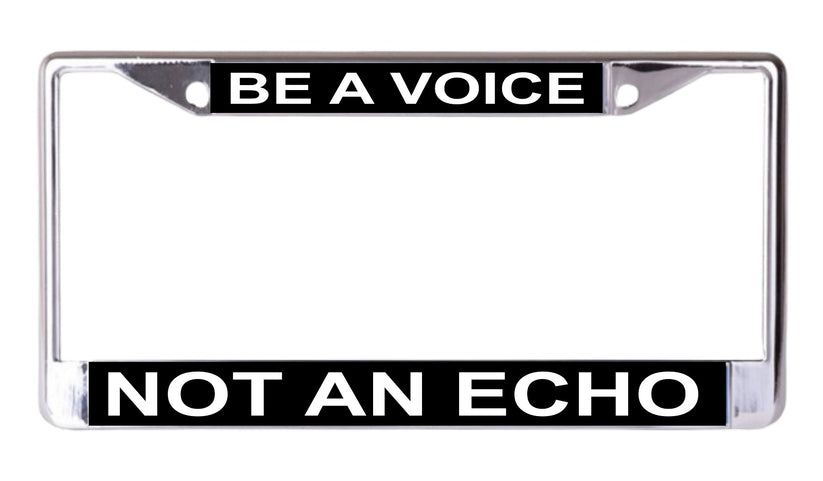 LPO8294 6 x 12 in. Be A Voice Not An Echo Chrome License Plate Frame