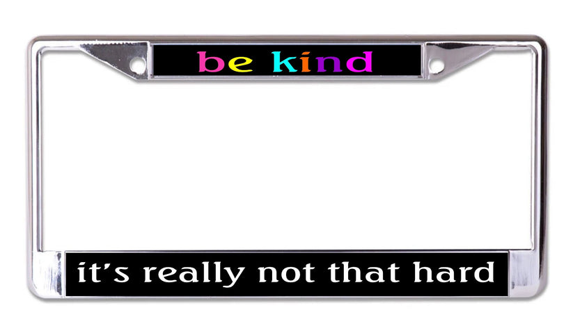 LPO8314 6 x 12 in. Be Kind Its Really Not That Hard Chrome License Plate Frame