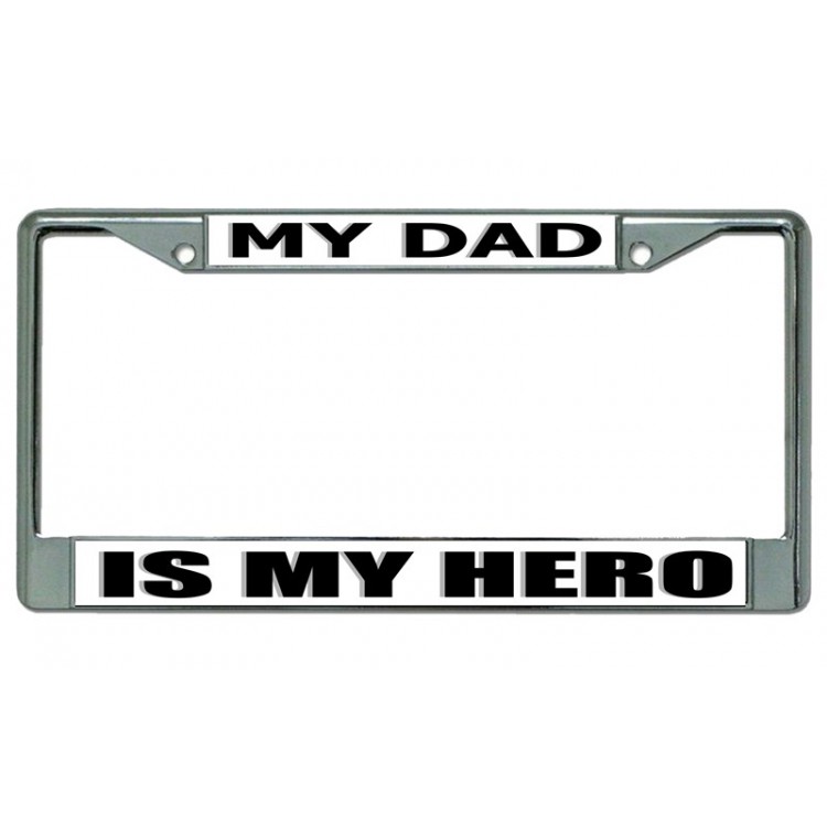 LPO3972 6 x 12 in. My Dad is My Hero No.2 Chrome License Plate Frame