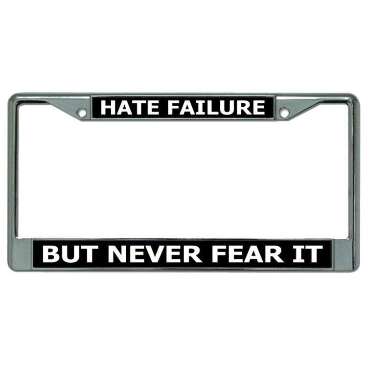 LPO3988 6 x 12 in. Hate Failure Never Fear It Chrome License Plate Frame