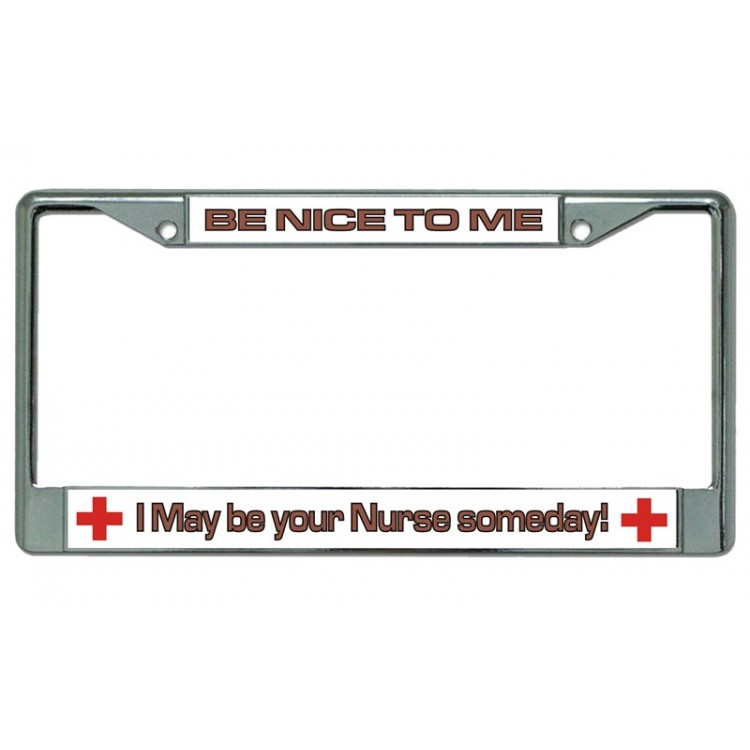 LPO4001 6 x 12 in. Be Nice to Your Nurse Chrome License Plate Frame