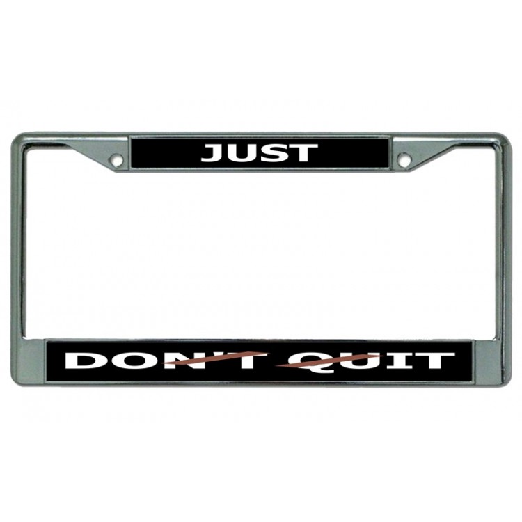 LPO4080 6 x 12 in. Just Dont Quit Chrome License Plate Frame
