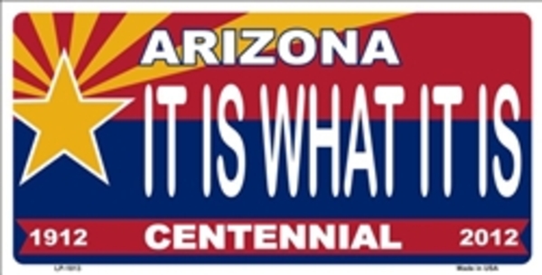 LP-1813 6 x 12 in. Arizona Centennial It is What It is License Plate