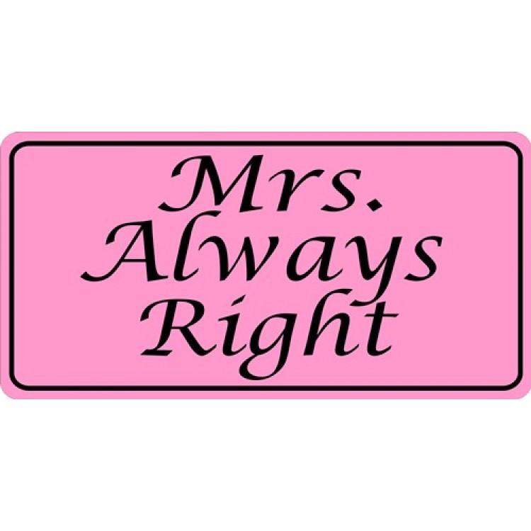 LPO3314 6 x 12 in. Mrs. Always Right Photo License Plate