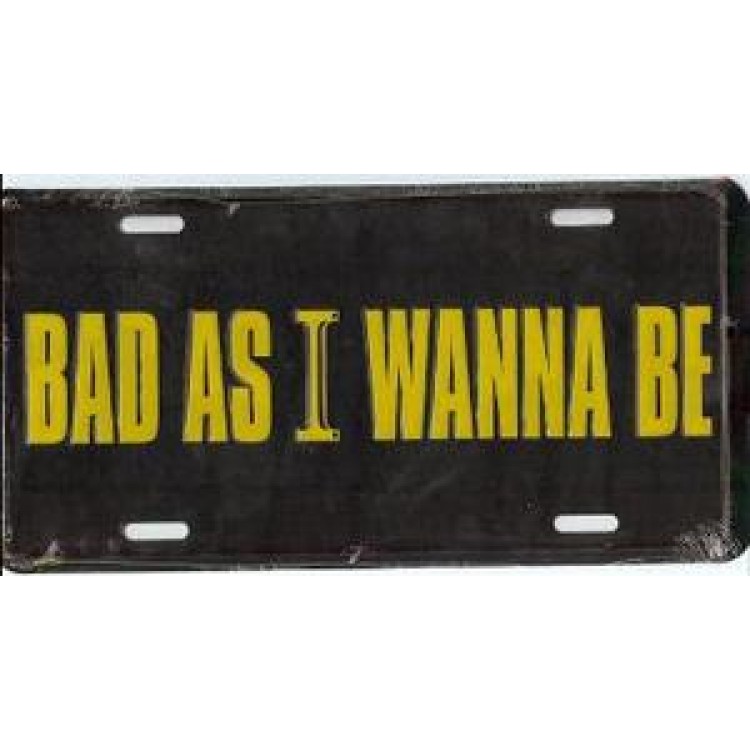 96M-5047 6 x 12 in. Bad As I Wanna Be License Plate