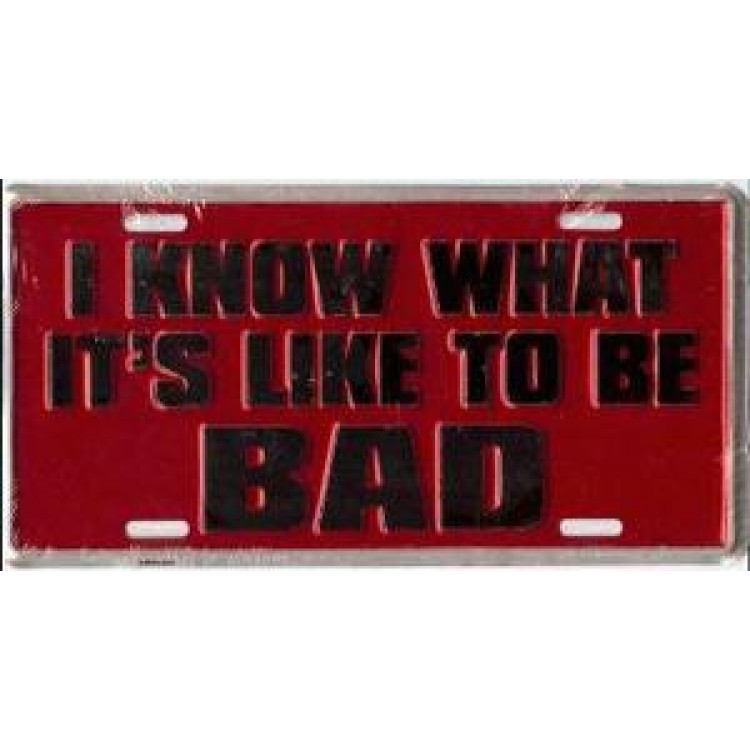 98M-5404 6 x 12 in. I Know How to Be Bad License Plate
