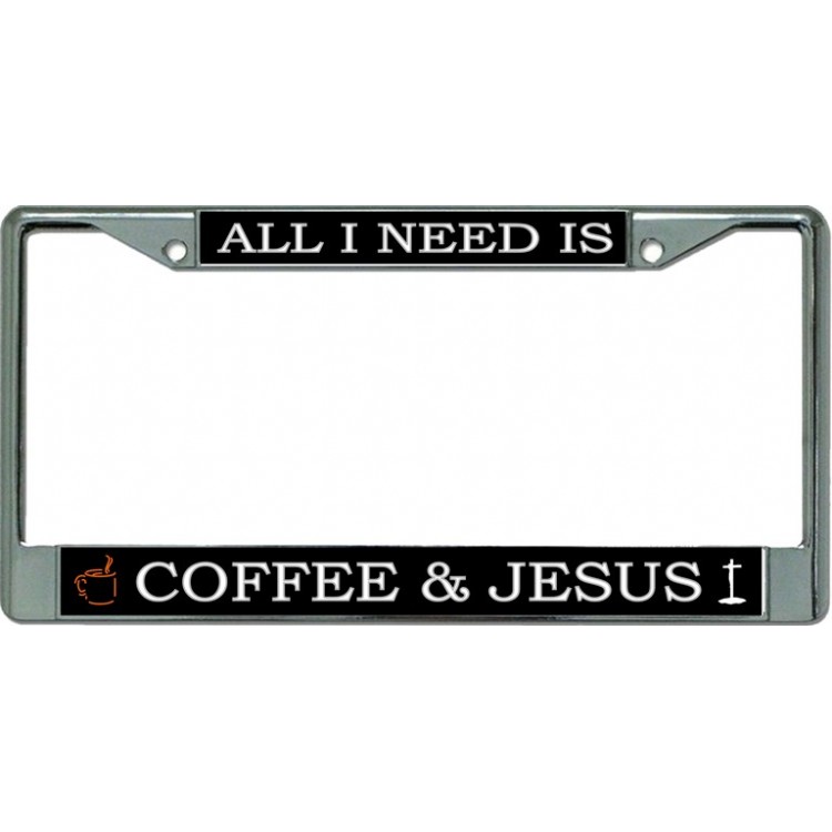 LPO3456 6 x 12 in. All I Need is Coffee & Jesus Chrome License Plate Frame