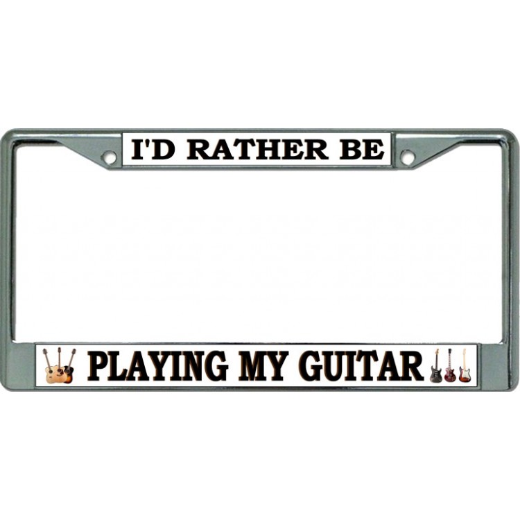 LPO3461 6 x 12 in. Id Rather Be Playing My Guitar Chrome License Plate Frame