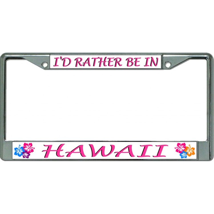 LPO3462 6 x 12 in. Id Rather Be in Hawaii Chrome License Plate Frame