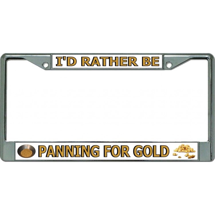 LPO3464 6 x 12 in. Id Rather Be Panning for Gold Chrome License Plate Frame