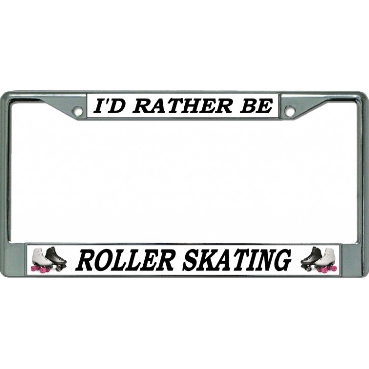 6 x 12 in. Id Rather Be Roller Skating Chrome License Plate Frame