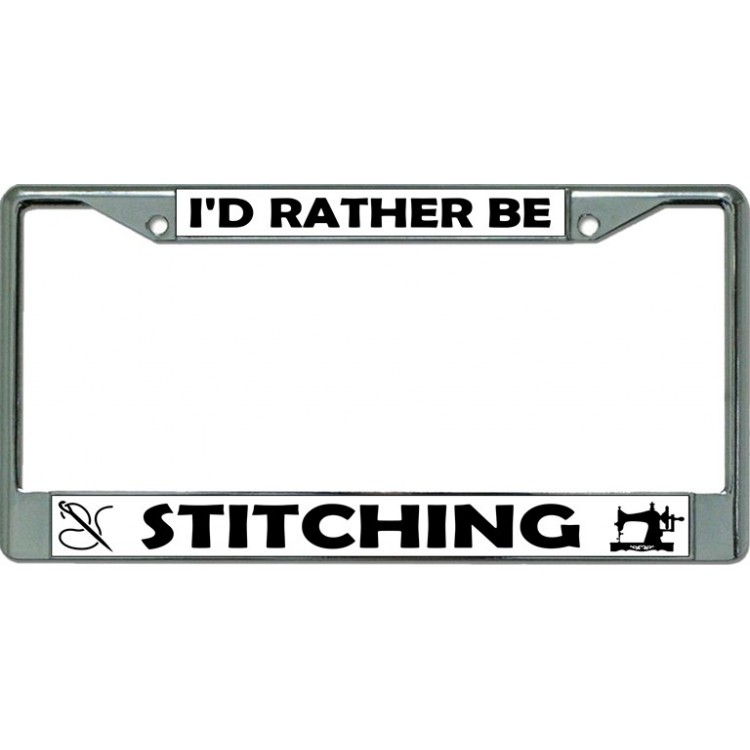 LPO3467 6 x 12 in. Id Rather Be Stitching Chrome License Plate Frame