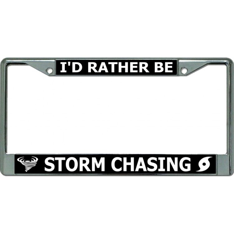 LPO3468 6 x 12 in. Id Rather Be Storm Chasing Chrome License Plate Frame