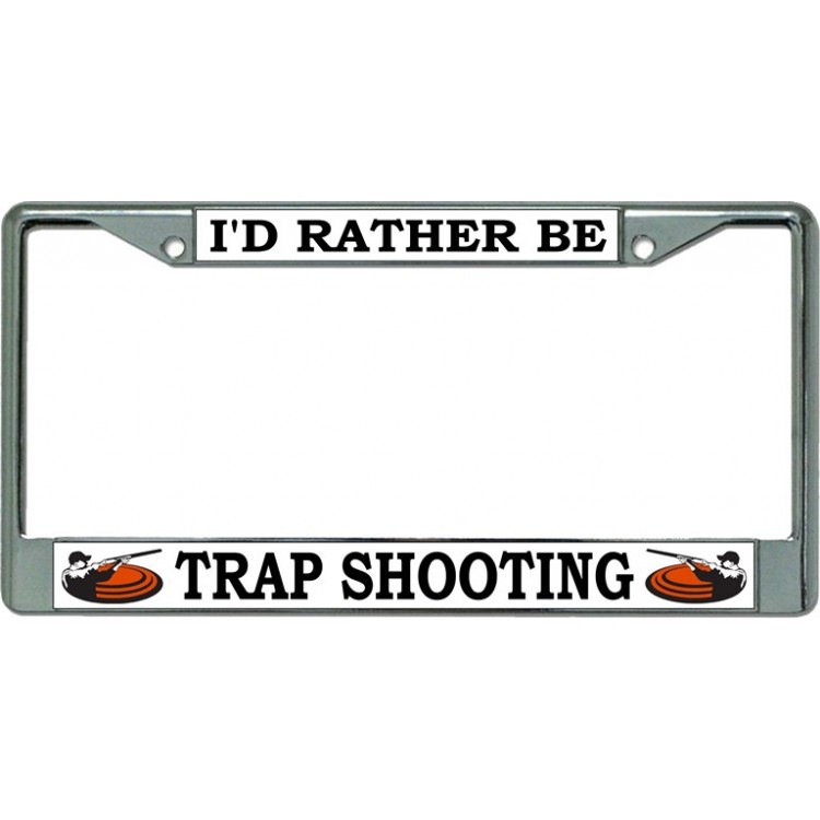 LPO3469 6 x 12 in. Id Rather Be Trap Shooting Chrome License Plate Frame