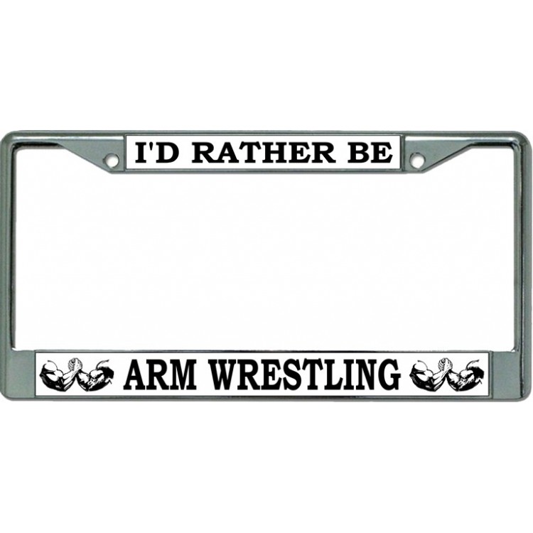 LPO3471 6 x 12 in. Id Rather Be Arm Wrestling Chrome License Plate Frame