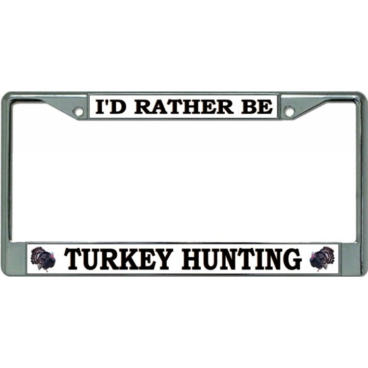 LPO3474 6 x 12 in. Id Rather Be Turkey Hunting Chrome License Plate Frame