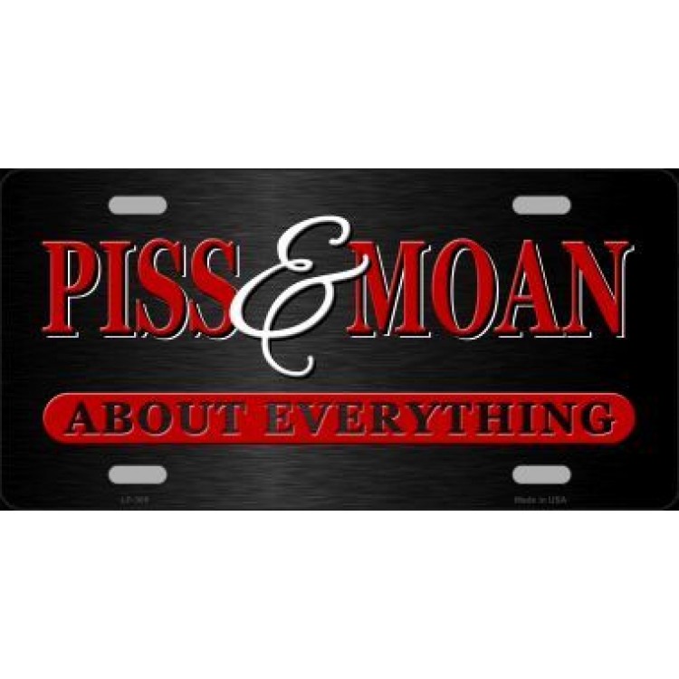 LP-369 6 x 12 in. Piss & Moan About Everything Metal License Plate