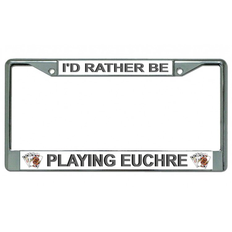LPO3638 6 x 12 in. Id Rather Be Playing Euchre Chrome License Plate Frame -  212 Main