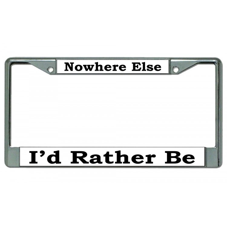 LPO3651 6 x 12 in. Nowhere Else Id Rather Be Chrome License Plate Frame