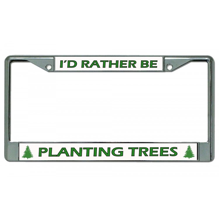LPO3652 6 x 12 in. Id Rather Be Planting Trees Chrome License Plate Frame