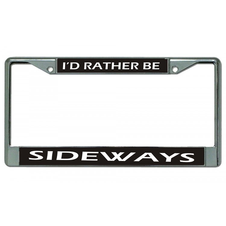 LPO3653 6 x 12 in. Id Rather Be Sideways Chrome License Plate Frame