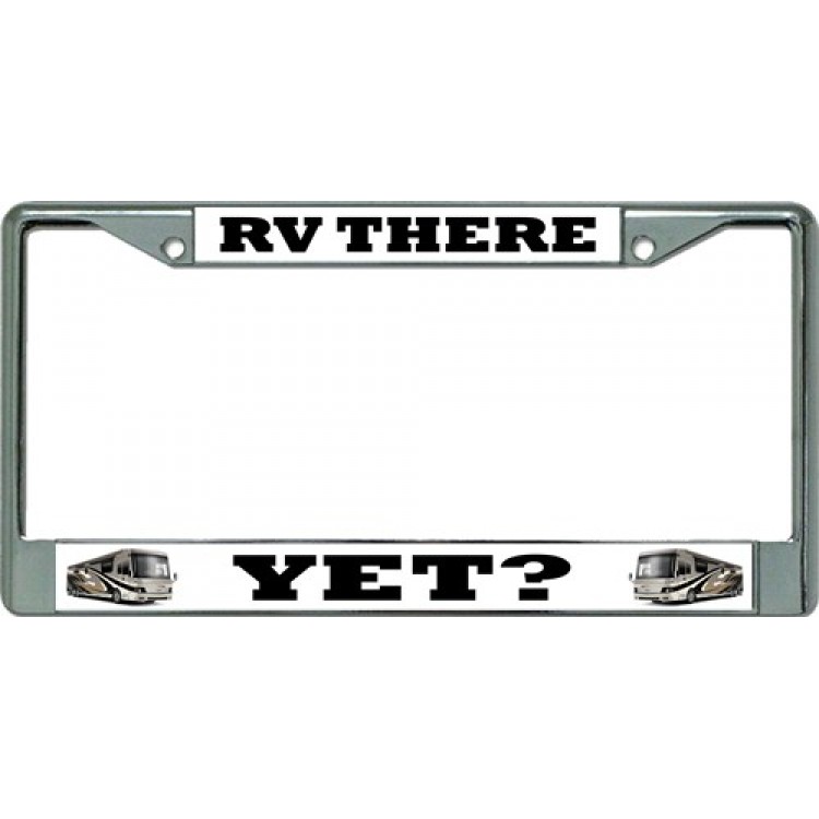 LPO3356 6 x 12 in. RV There Yet Chrome License Plate Frame