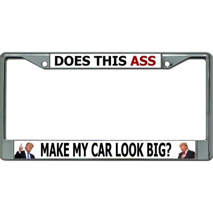 LPO5984 6 x 12 in. Does This Ass Make My Car Look Big Chrome License Plate Frame