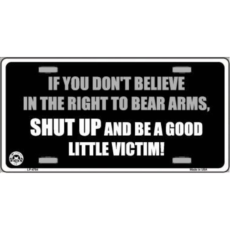 LP-4704 6 x 12 in. If You Dont Believe in the Right to Bear Arms Metal License Plate
