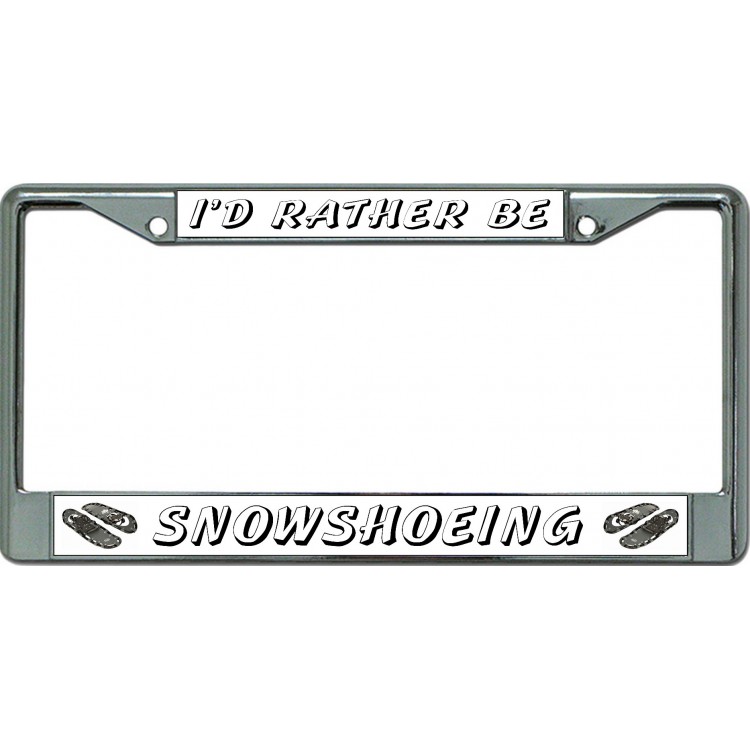 LPO6302 6 x 12 in. Id Rather Be Snowshoeing Chrome License Plate Frame