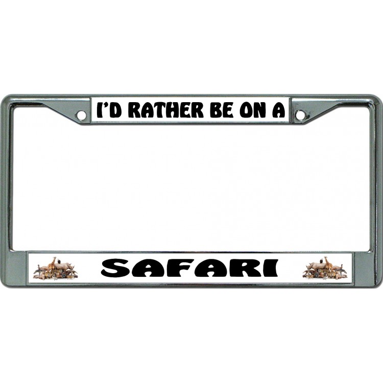 LPO6309 6 x 12 in. Id Rather Be on a Safari Chrome License Plate Frame