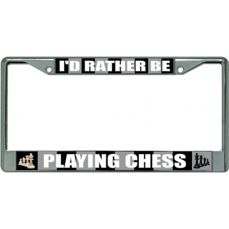 LPO3387 6 x 12 in. Id Rather Be Playing Chess Chrome License Plate Frame