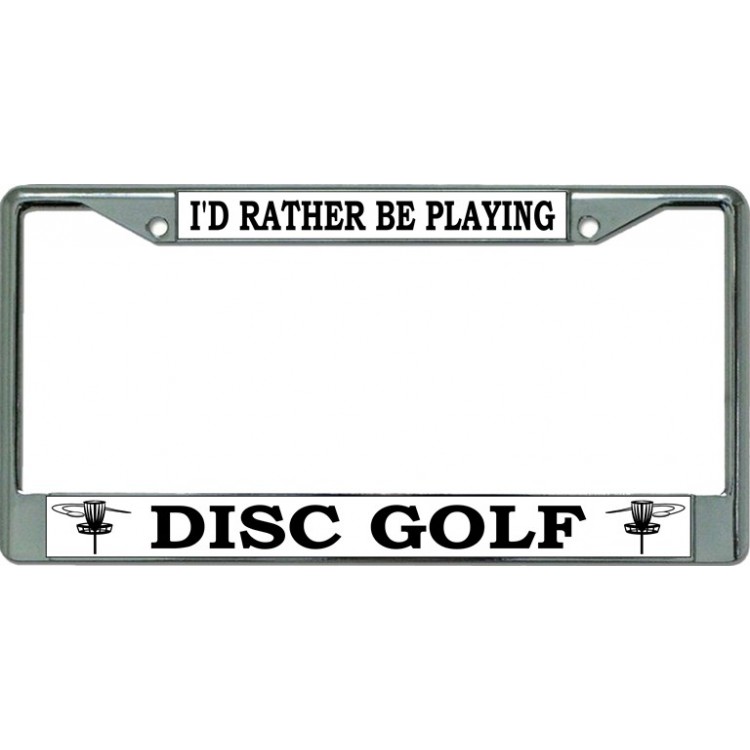 LPO3389 6 x 12 in. Id Rather Be Playing Disc Golf Chrome License Plate Frame
