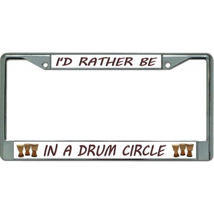 LPO3390 6 x 12 in. Id Rather Be Playing Drum Circle Chrome License Plate Frame