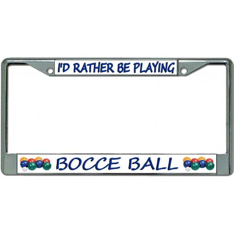 LPO3395 6 x 12 in. Id Rather Be Playing Bocce Ball Chrome License Plate Frame