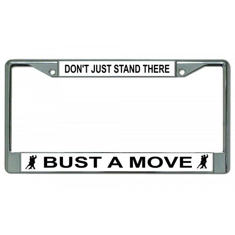 LPO3440 6 x 12 in. Dont Just Stand There Bust a Move Chrome License Plate Frame
