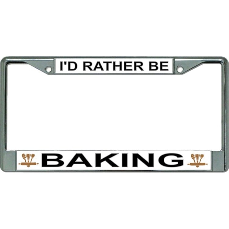 LPO3449 6 x 12 in. Id Rather Be Baking Chrome License Plate Frame