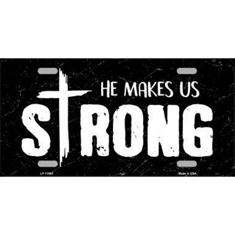 LP-11880 6 x 12 in. He Makes Us Strong Metal License Plate
