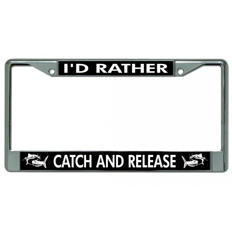 LPO4307 6 x 12 in. Id Rather Catch & Release Chrome License Plate Frame