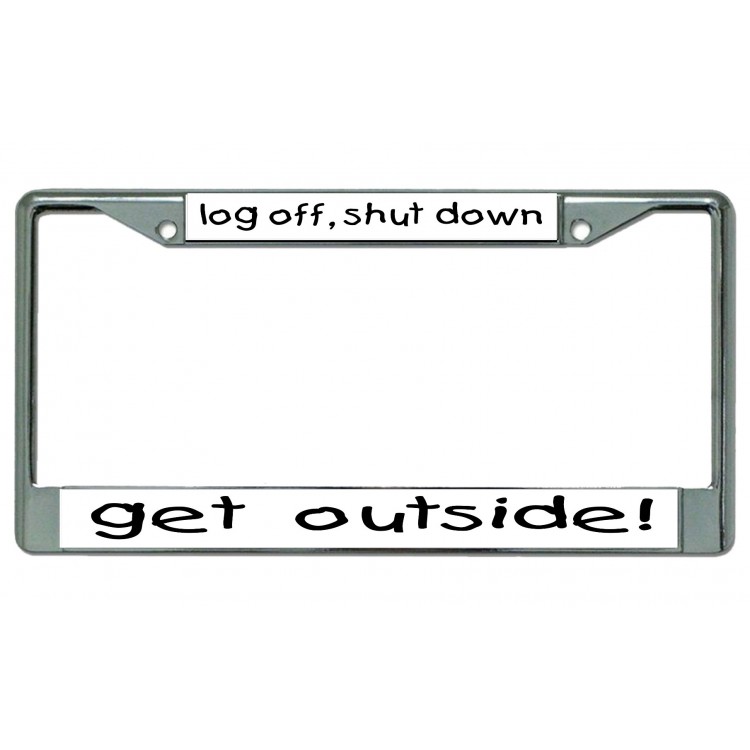 LPO4327 6 x 12 in. Log Off Shut Down Get Outside Chrome License Plate Frame