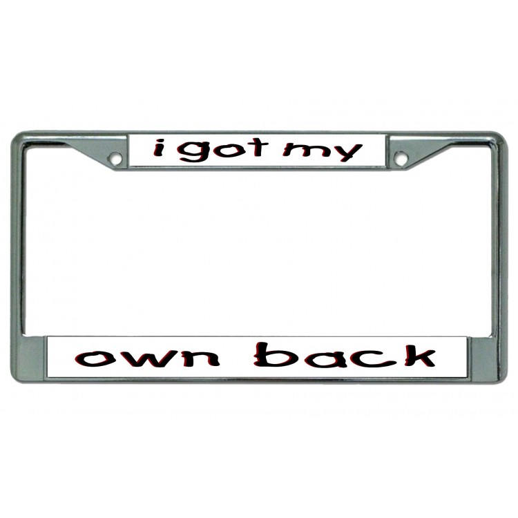LPO4334 6 x 12 in. I Got My Own Back Chrome License Plate Frame