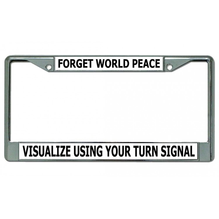 LPO4344 6 x 12 in. Forget World Peace Visualize Chrome License Plate Frame