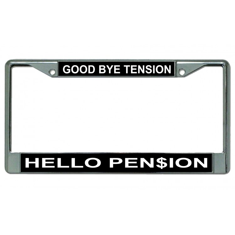 LPO4348 6 x 12 in. Good Bye Tension Hello Pension Chrome License Plate Frame