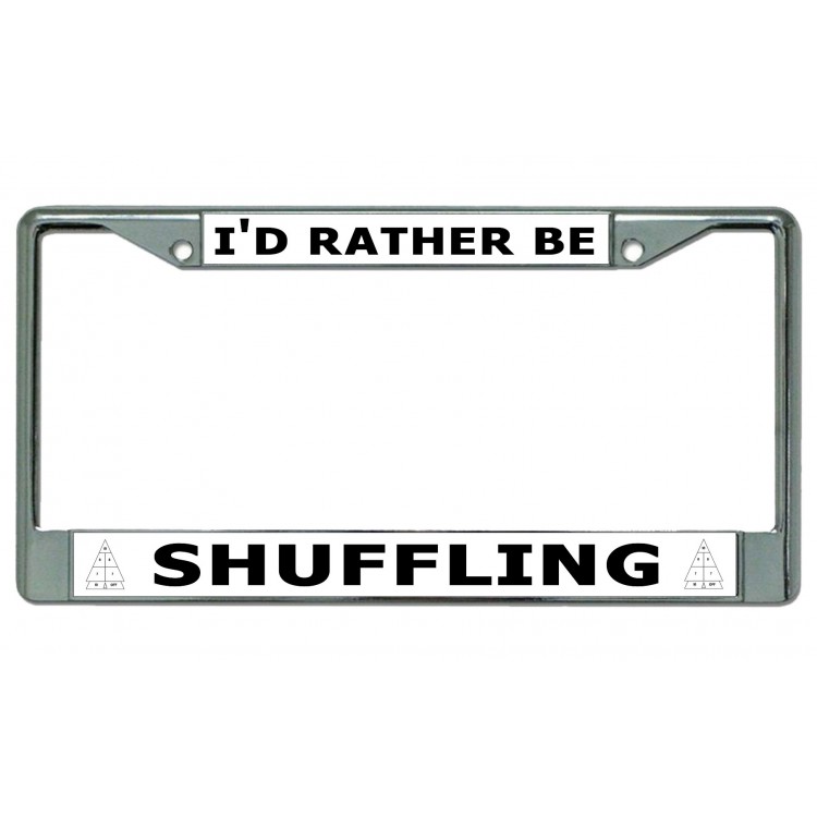 LPO4350 6 x 12 in. Id Rather Be Shuffling Chrome License Plate Frame