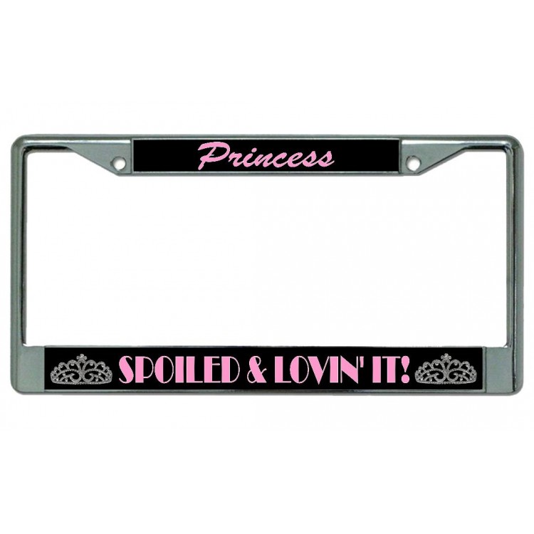LPO4352 6 x 12 in. Princess Spoiled & Lovin It Chrome License Plate Frame