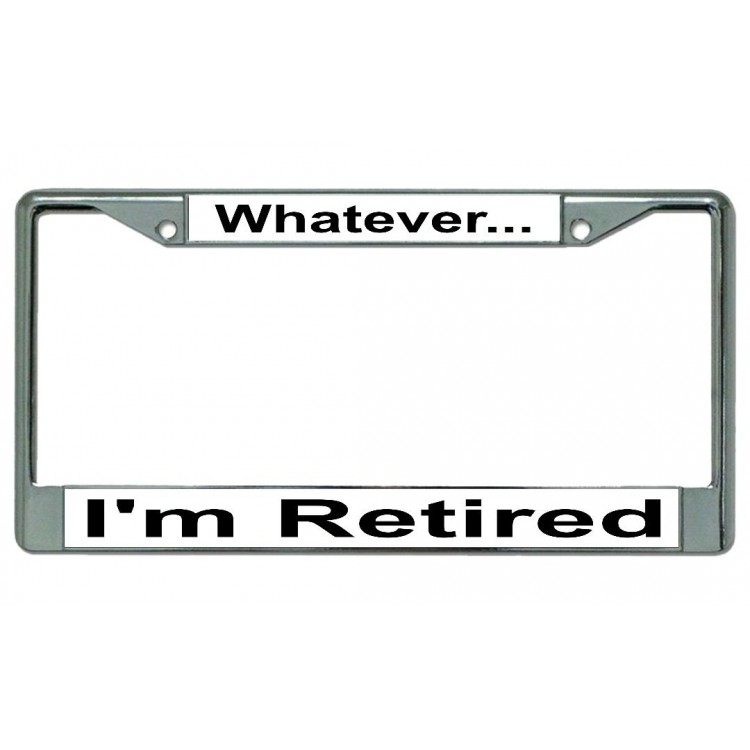 LPO4368 6 x 12 in. Whatever I am Retired No.2 Chrome License Plate Frame
