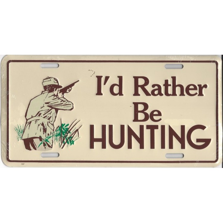 SA137 6 x 12 in. Id Rather Be Hunting License Plate