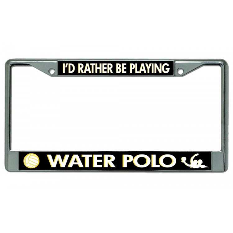 LPO3662 6 x 12 in. Id Rather Be Playing Water Polo Chrome License Plate Frame