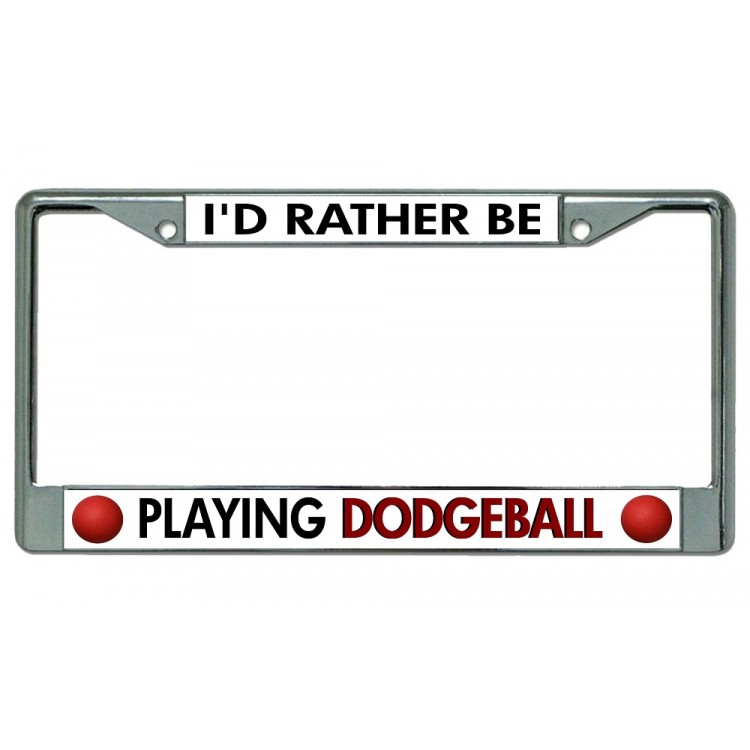 LPO3664 6 x 12 in. Id Rather Be Playing Dodgeball Chrome License Plate Frame